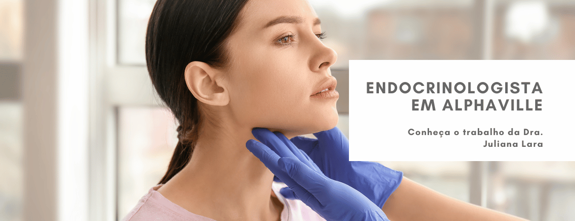 Endocrinologista em Alphaville - Dra. Juliana Lara