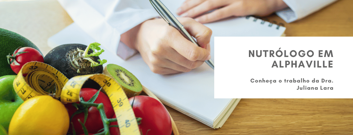 Nutrólogo em Alphaville - Dra. Juliana Lara